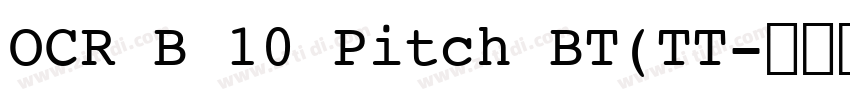 OCR B 10 Pitch BT(TT字体转换 OCR B 10 Pitch BT(TT字体转换